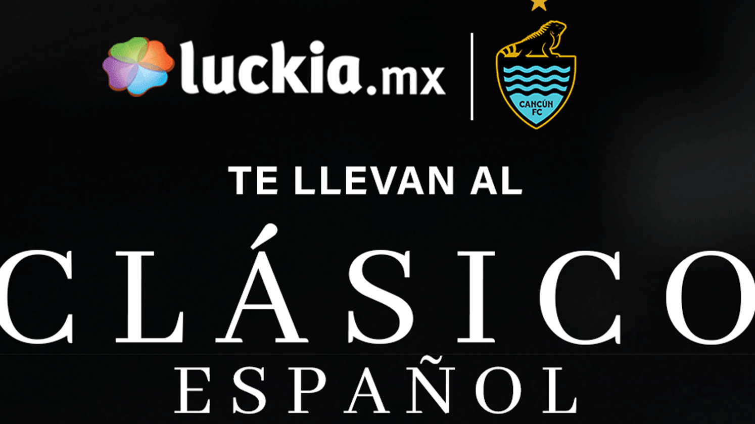 Luckia y Cancún FC te llevan al Clásico Español (Bases)